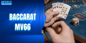 Baccarat – Cùng Khám Phá Game Casino Siêu Hấp Dẫn Tại MV66