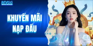Khuyến Mãi Nạp Đầu MV66 Chào Tân Thủ 6.666k + 200k Cực Hời